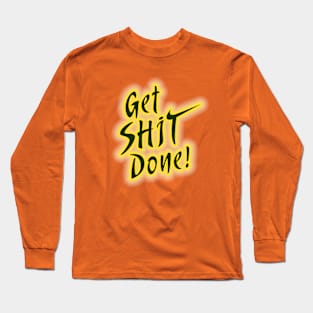 Get Shit Done! Long Sleeve T-Shirt